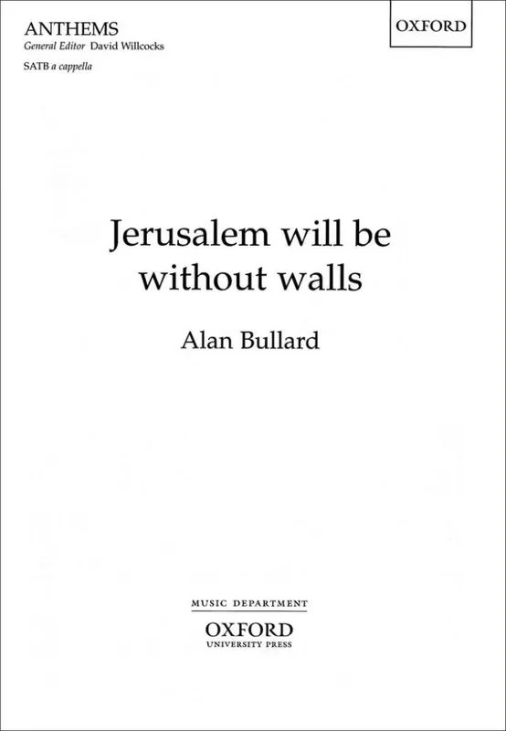 Alan Bullard Jerusalem will be without walls Gemischter Chor mit Begleitung