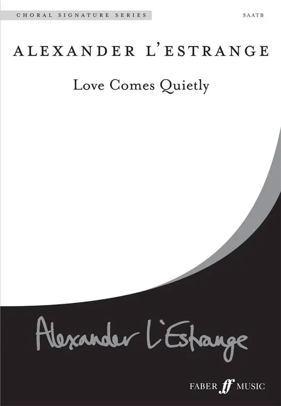 Alexander L‘Estrange Love Comes Quietly. Gemischter Chor mit Begleitung