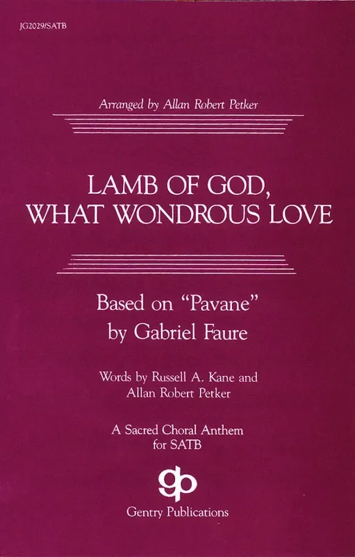 Allan Robert Petker Lamb of God, What Wondrous Love (Arr. Allan Robert Petker) Gemischter Chor mit Begleitung