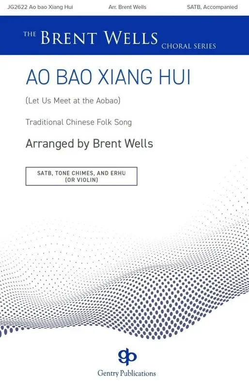 Ao Bao Xiang Hui (Let Us Meet at the Aobao) (Arr. Brent Wells) Gemischter Chor mit Begleitung
