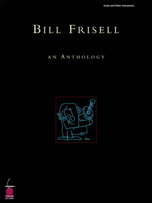 Bill Frisell Bill Frisell – An Anthology Klavier, Gesang, Gitarre (Songbooks)