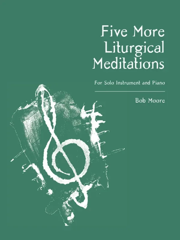 Bob Moore Five More Liturgical Meditations Sonstoge Variationen