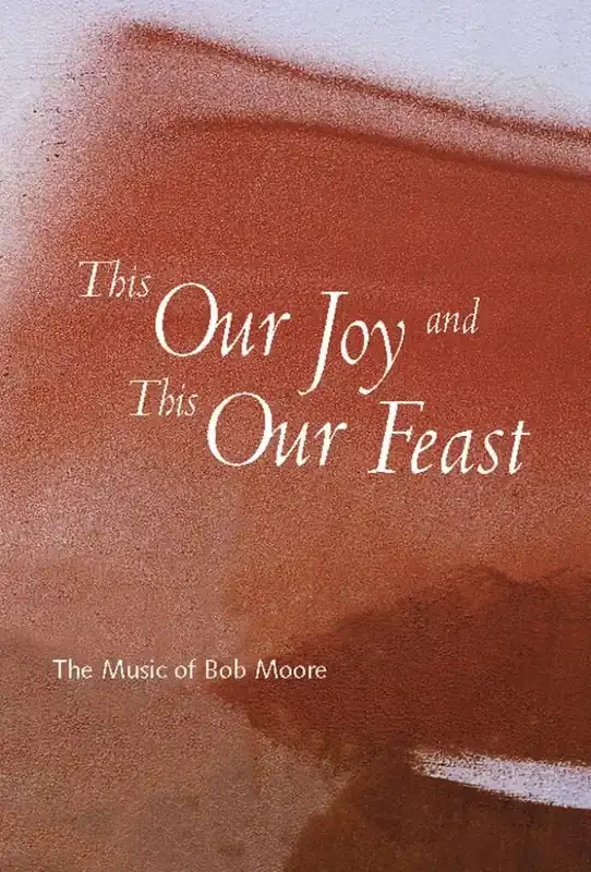 Bob Moore This Our Joy and This Our Feast Gemischter Chor mit Begleitung
