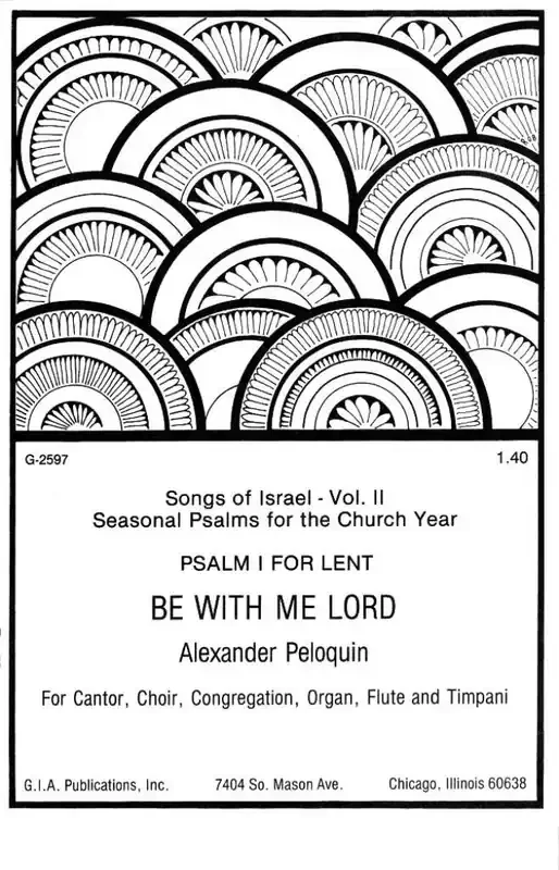 C. Alexander Peloquin Be with Me, Lord Psalm I for Lent Gemischter Chor mit Klavier/Orgel