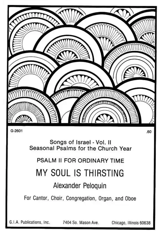 C. Alexander Peloquin My Soul Is Thirsting Psalm II for Ordinary Time Gemischter Chor mit Begleitung