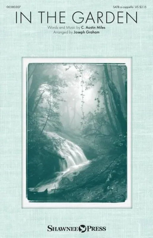 C. Austin Miles In the Garden (Arr. Joseph Graham) Gemischter Chor A cappella