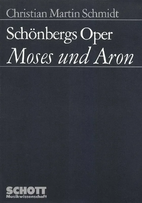 Christian Martin Schmidt Schonbergs Oper Moses und Aron