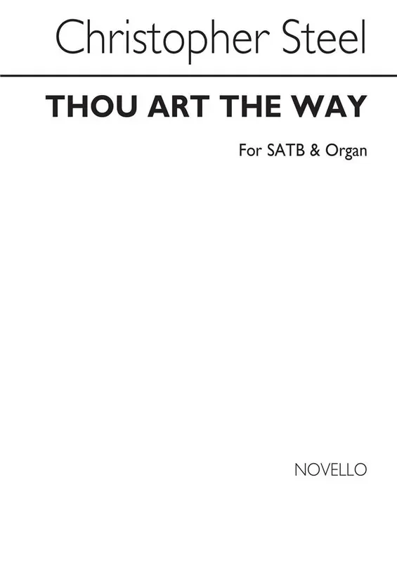 Christopher Steel Thou Art The Way for SATB Chorus with acc. Gemischter Chor mit Klavier/Orgel