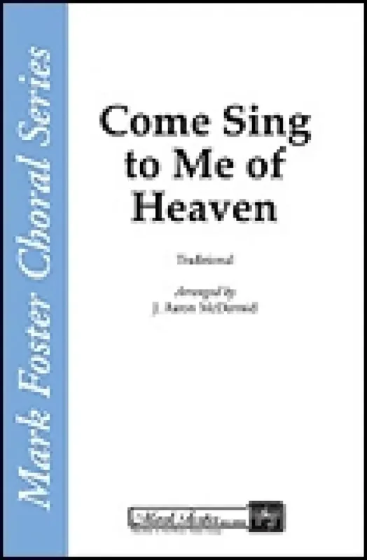 Come, Sing to Me of Heaven (Arr. J. Aaron McDermid) Männerchor A cappella