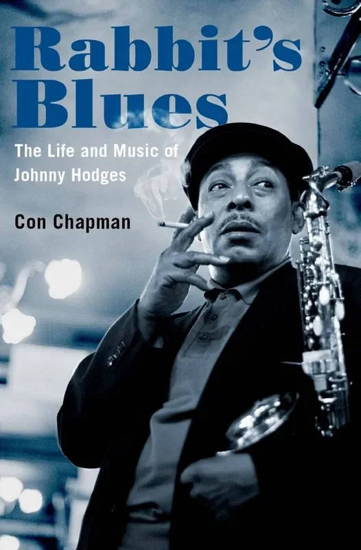 Con Chapman Rabbit‘s Blues The Life and Music of Johnny Hodges