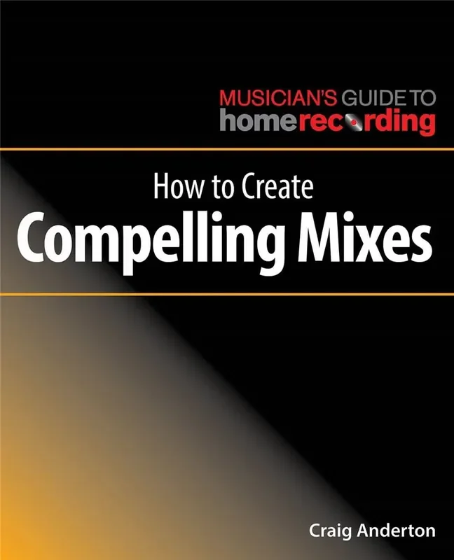Craig Anderton How to Create Compelling Mixes