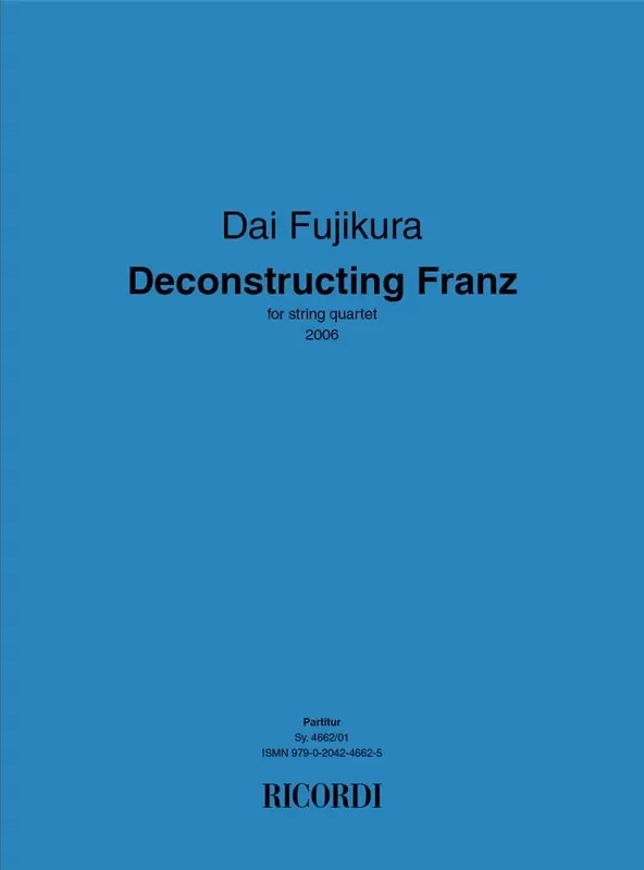 Dai Fujikura Deconstructing Franz Streichquartett