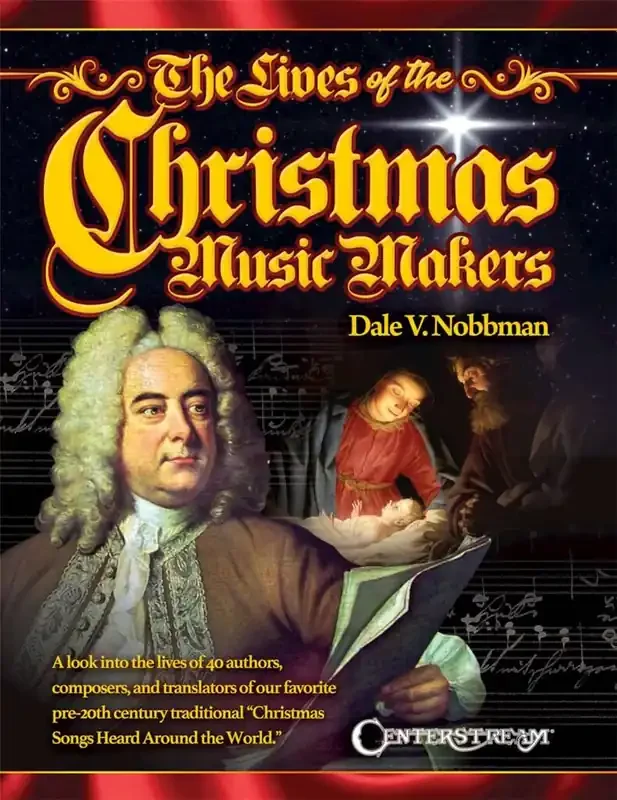 Dale V. Nobbman The Lives of the Christmas Music Makers