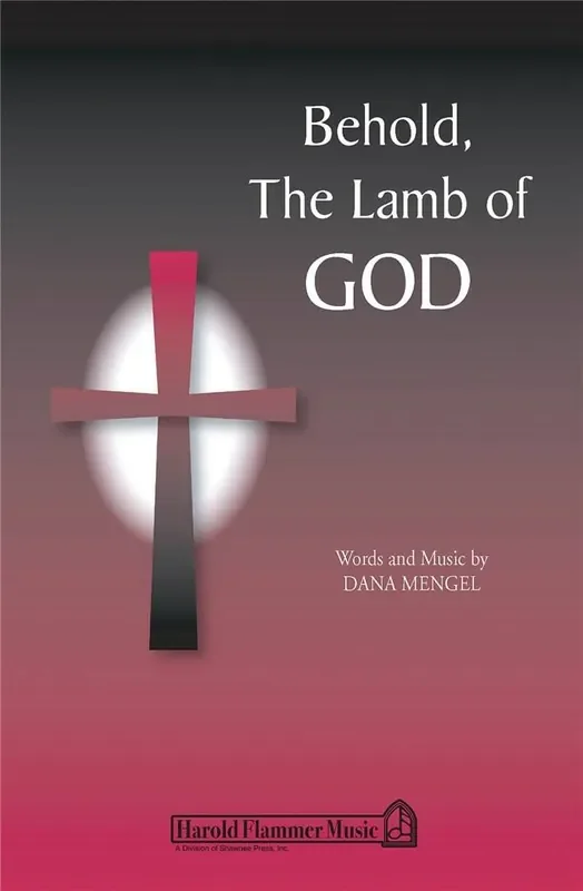 Dana Mengel Behold, the Lamb of God Gemischter Chor mit Begleitung