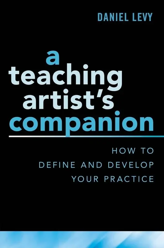 Daniel Levy A Teaching Artist‘s Companion