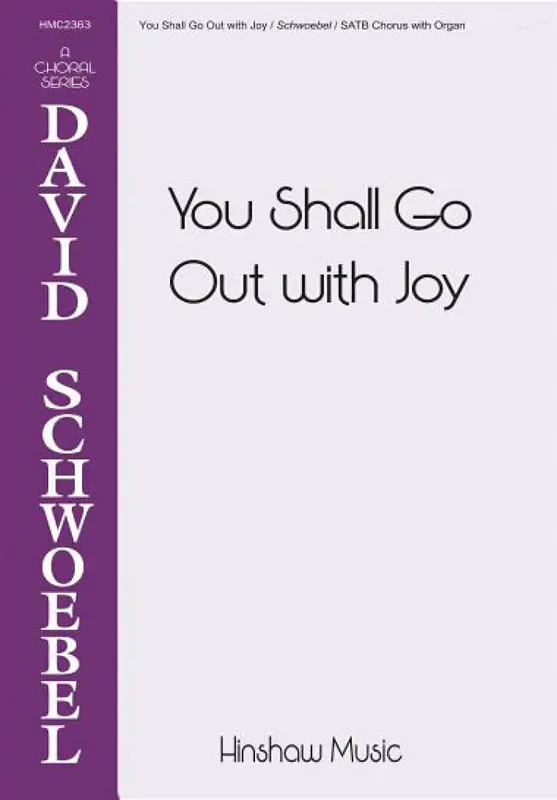 David Schwoebel You Shall Go Out With Joy (Arr. David Schwoebel) Gemischter Chor mit Klavier/Orgel