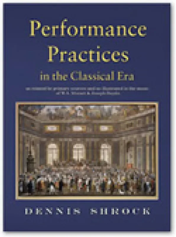 Dennis Shrock Performance Practices in the Classical Era