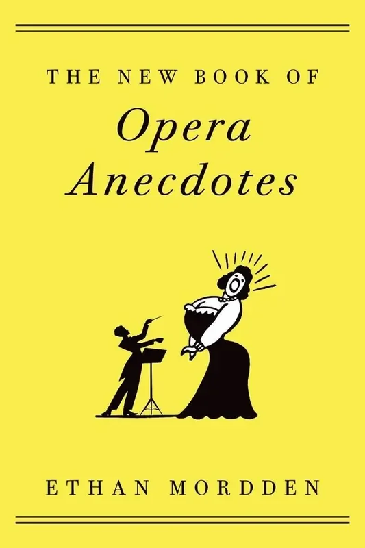Ethan Mordden The New Book of Opera Anecdotes