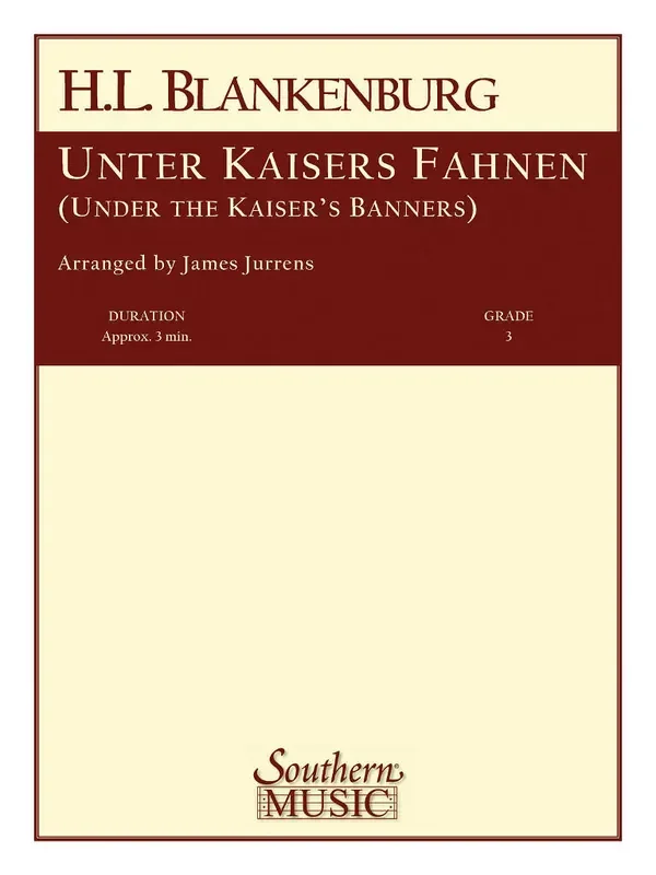 Hermann Ludwig Blankenburg Unter Kaisers Fahnen (Under The Kaiser‘s Banner) (Arr. James Jurrens) Blasorchester