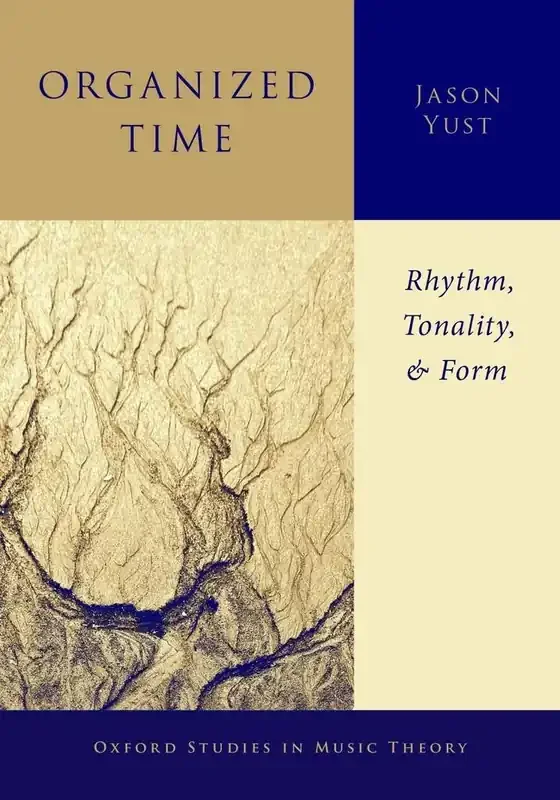 Jason Yust Organized Time Rhythm, Tonality, and Form