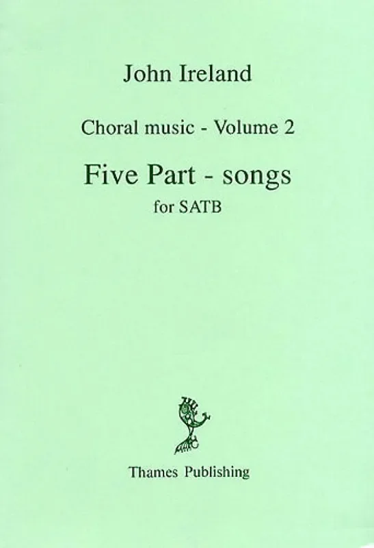 John Ireland Choral Music Volume 2 – Five Part-Songs Gemischter Chor mit Begleitung