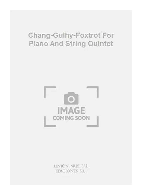 Julio Duart Chang-Gulhy-Foxtrot For Piano And String Quintet Kammerensemble