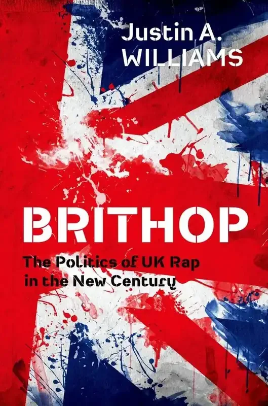 Justin A. Williams Brithop The Politics of UK Rap in the New Century