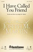 Martin, Joseph M. I Have Called You Friend
