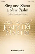 Martin, Joseph M. Sing and Shout a New Psalm