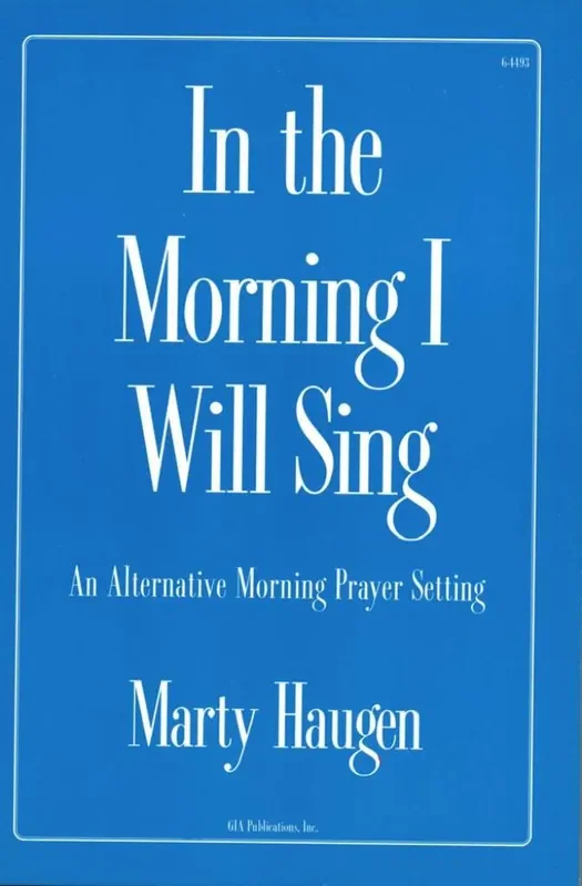 Marty Haugen In the Morning I Will Sing – Pew Edition Gemischter Chor mit Begleitung