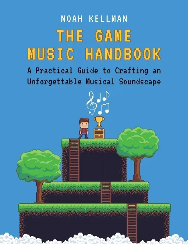 Noah Kellman The Game Music Handbook