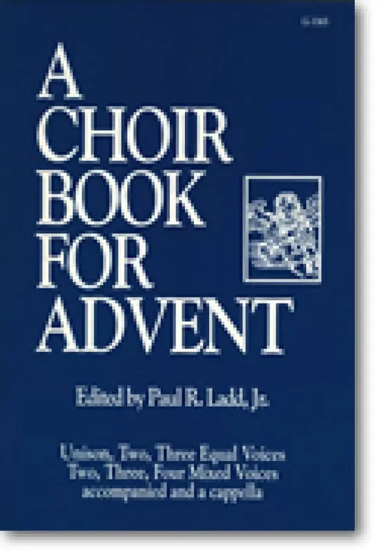 Paul R. Ladd Choir Book for Advent, A Gemischter Chor mit Begleitung