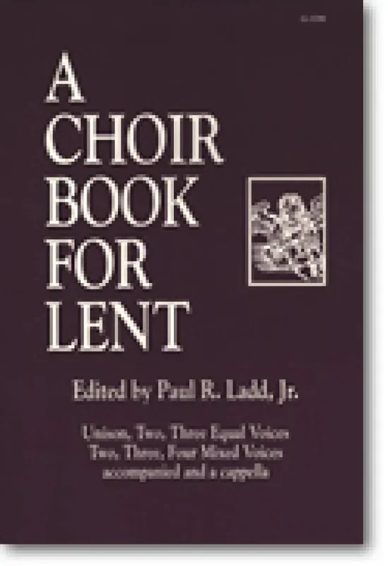 Paul R. Ladd Choir Book for Lent, A Gemischter Chor mit Begleitung