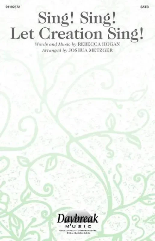 Rebecca Hogan Sing! Sing! Let Creation Sing! (Arr. Joshua Metzger) Gemischter Chor mit Begleitung