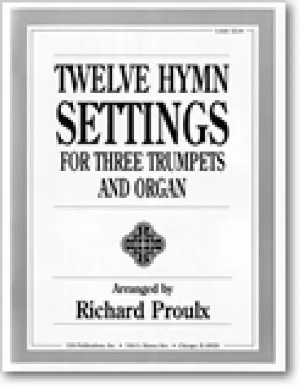 Richard Proulx Twelve Hymns for Three Trumpets and Organ Trompete Ensemble
