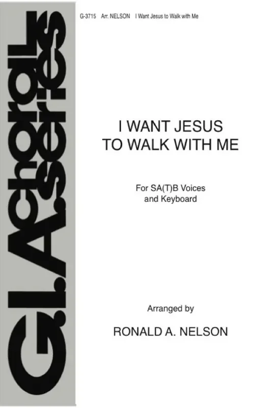 Ronald A. Nelson I Want Jesus to Walk with Me Gemischter Chor mit Klavier/Orgel