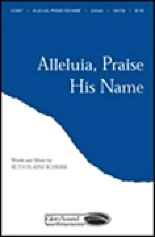Ruth Elaine Schram Alleluia, Praise His Name Gemischter Chor mit Begleitung