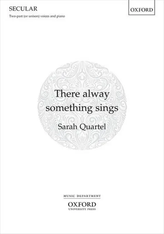 Sarah Quartel There Alway Something Sings Gemischter Chor mit Begleitung