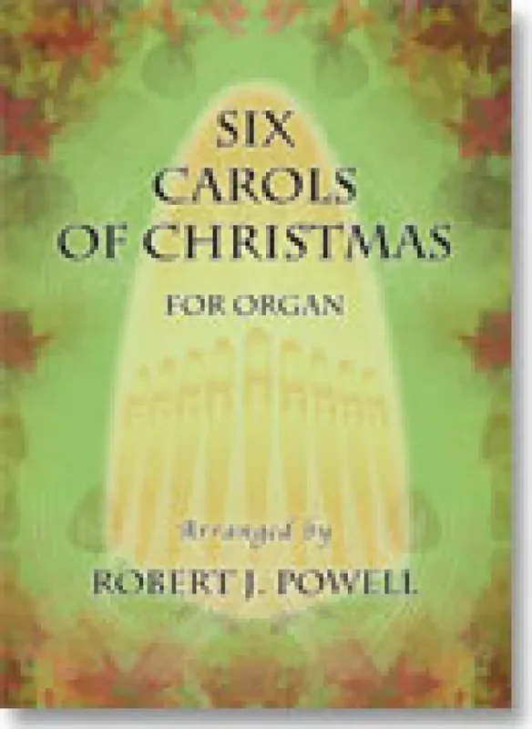 Six Carols of Christmas (Arr. Robert J. Powell) Orgel
