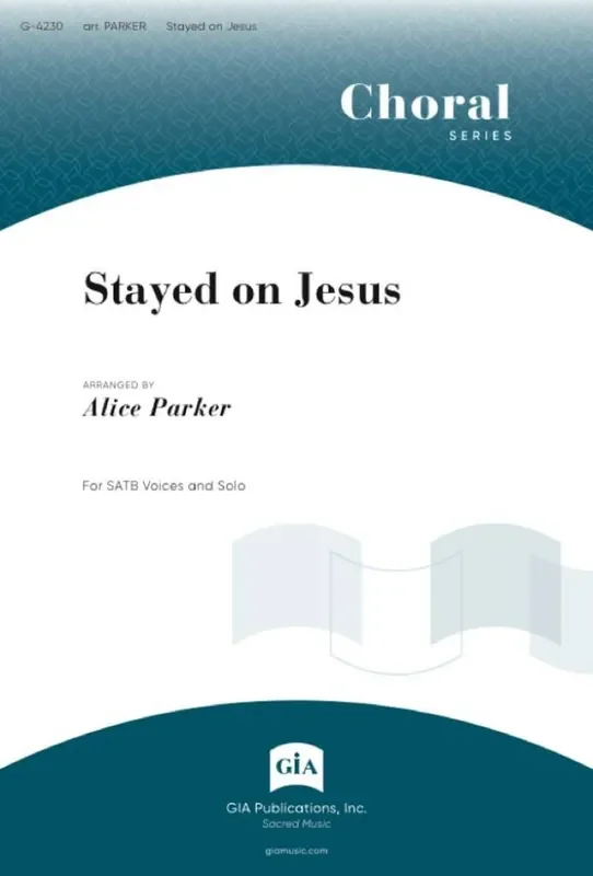 Stayed on Jesus (Arr. Alice Parker) Gemischter Chor mit Klavier/Orgel