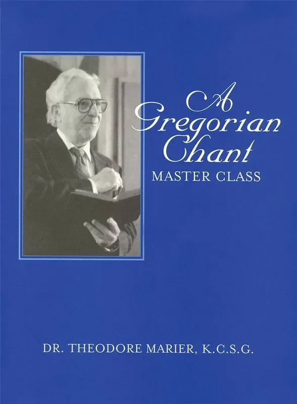 Theodore Marier KCSG A Gregorian Chant Master Class