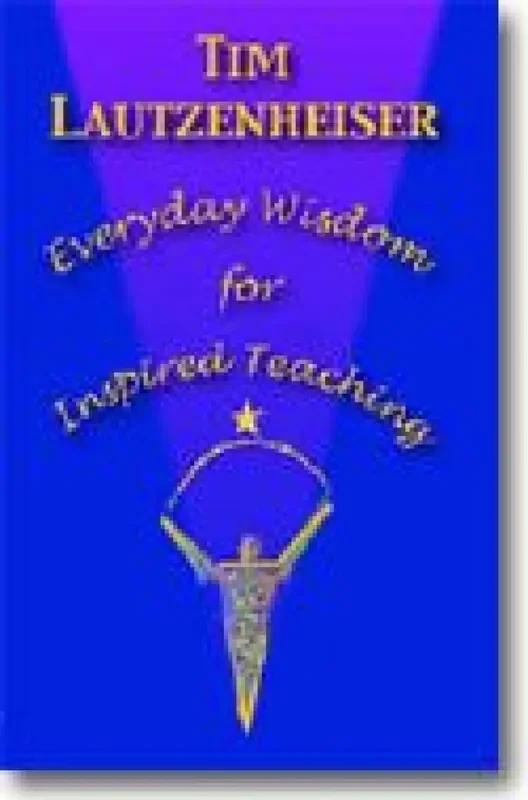 Tim Lautzenheiser Everyday Wisdom for Inspired Teaching