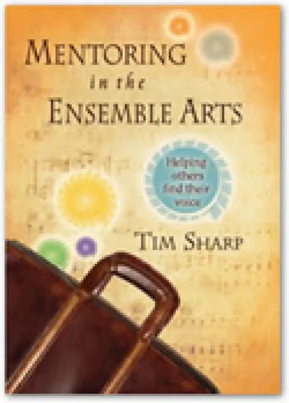 Tim Sharp Mentoring in the Ensemble Arts