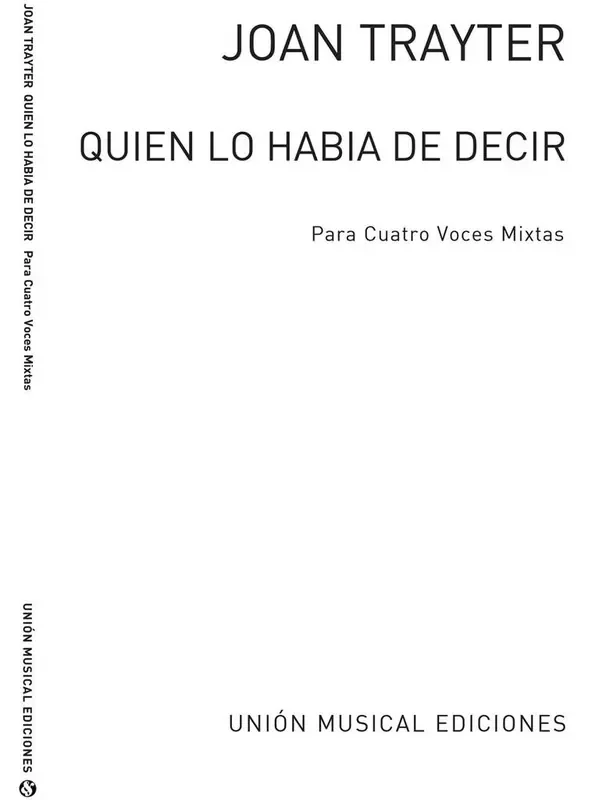 Trayter Quien Lo Habia De Decir Gemischter Chor mit Begleitung