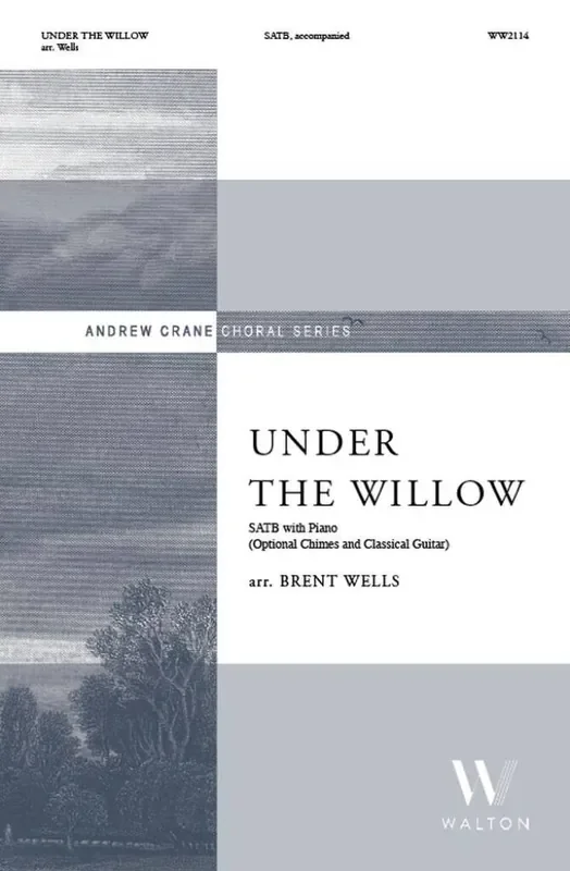 Under the Willow (Arr. Brent Wells) Gemischter Chor mit Klavier/Orgel