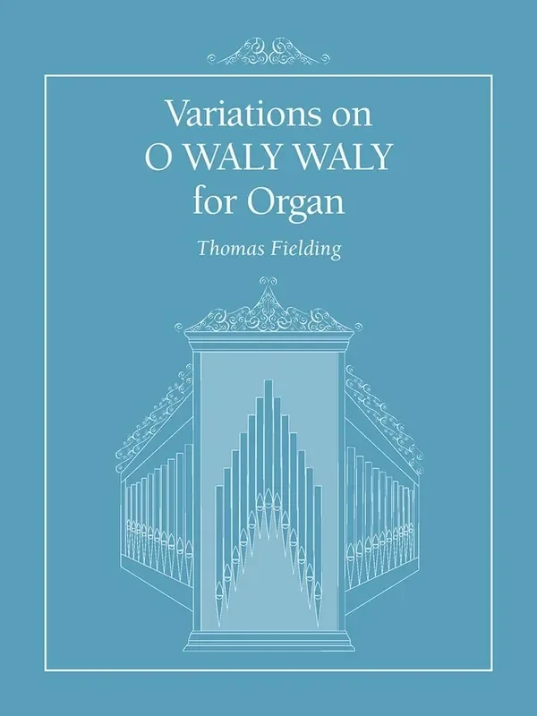 Variations on O WALY WALY (Arr. Thomas Fielding) Orgel