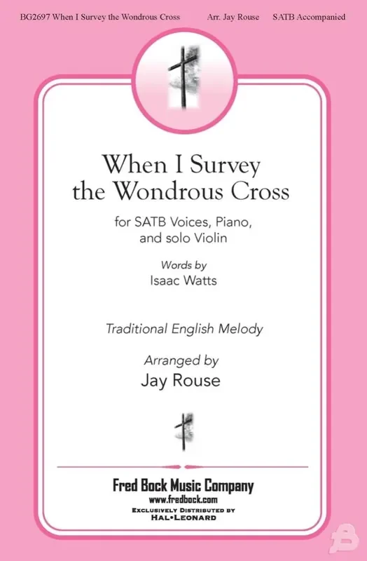 When I Survey the Wondrous Cross (Arr. Jay Rouse) Gemischter Chor mit Begleitung