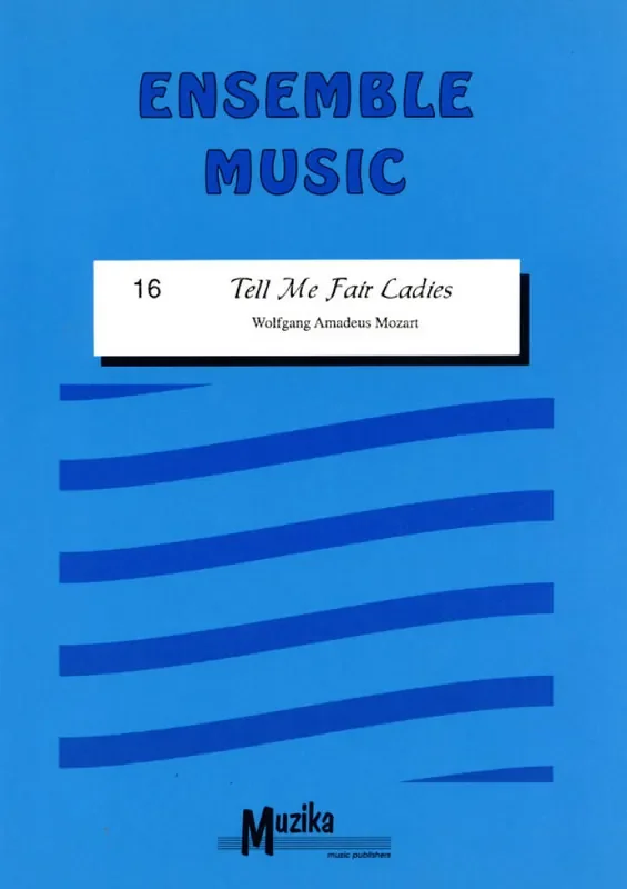 Wolfgang Amadeus Mozart Tell Me Fair Ladies Vol. 16 Bläserensemble